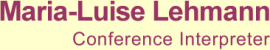 Maria Luise Lehmann – Conference Interpreter – simultaneous interpretation (booth), simultaneous interpretation (whispered), consecutive interpretation, german, english and russian